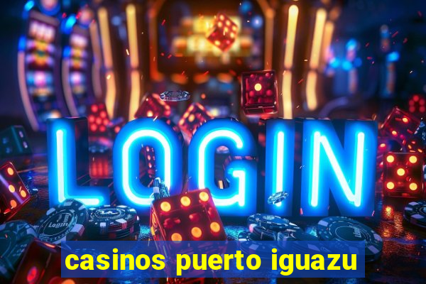 casinos puerto iguazu